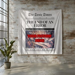 May include: White wall tapestry with newspaper-style design. The headline reads "The Toxic Times" and "The End of an Error." A photo area says "Your Picture Here." Below, it reads "We Never Liked Him Anyways."
