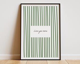 Love you more poster print, green striped quote wall art, aesthetic home decor print, trendy wall art, love quote poster