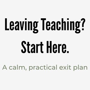 以下が含まれることがあります： 明るい灰色の背景に「Leaving Teaching? Start Here.」（教職を辞める？ここから始める。）というテキスト。その下に、小さなフォントで「A calm, practical exit plan.」（穏やかで実践的な退職プラン）と書かれています。