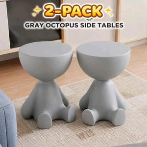 May include: A 2-pack of gray side tables, each featuring a smooth, rounded top and a base shaped like a seated figure with extended legs. The text 2-PACK and GRAY OCTOPUS SIDE TABLES is displayed above the tables in a bold, stylized font.