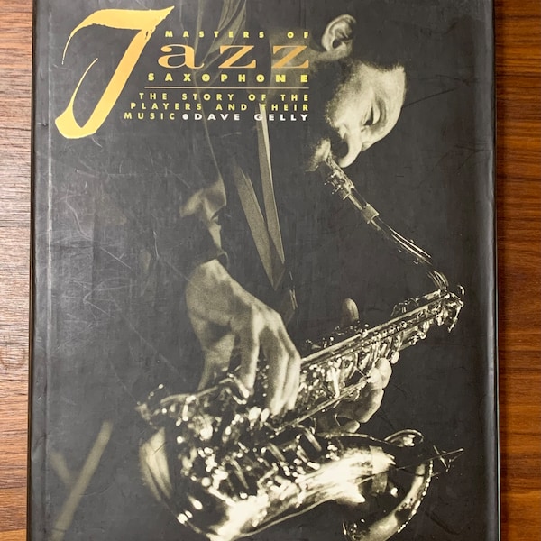 Masters of Jazz Saxophone: The Story of the Players and Their Music Hardcover by Dave Gelly