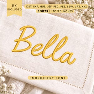 May include: An embroidery font design featuring the name Bella in a gold cursive script stitched onto a white linen fabric. The text includes BX included, 6 sizes from 1 to 3.5 inches, and file formats DST, EXP, HUS, JEF, PEC, PES, SEW, VP3, and XXX.