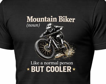 Mountain Biker Like a Normal Person But Cooler T-Shirt | Mountain Bike Graphic Tee