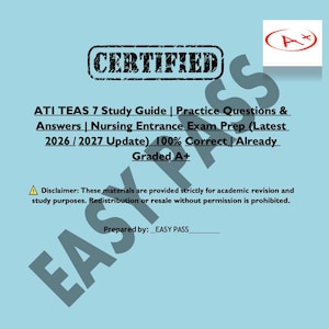 May include: A light blue background with text that reads "ATI TEAS 7 Study Guide | Practice Questions & Answers | Nursing Entrance Exam Prep (Latest 2026 / 2027 Update) 100% Correct | Already Graded A+". The word "CERTIFIED" is at the top.
