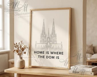 Home Is Where The Dom Is – Köln Dom Wall Art Print – Cologne Cathedral Poster –  Digital Download - 8x10 11x14 16x20 A4 Printable