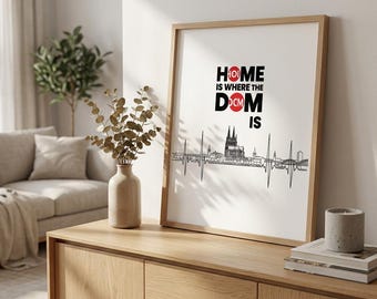 Home Is Where The Dom Is – Köln Dom Wall Art Print – Cologne Cathedral Poster –  Digital Download - 8x10 11x14 16x20 A4 Printable