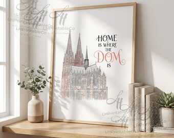 Home Is Where The Dom Is – Köln Dom Wall Art Print – Cologne Cathedral Poster –  Digital Download - 8x10 11x14 16x20 A4 Printable