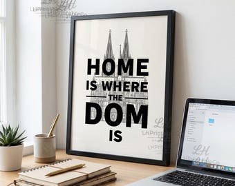 Home Is Where The Dom Is – Köln Dom Wall Art Print – Cologne Cathedral Poster –  Digital Download - 8x10 11x14 16x20 A4 Printable