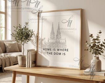 Home Is Where The Dom Is – Köln Dom Wall Art Print – Cologne Cathedral Poster –  Digital Download - 8x10 11x14 16x20 A4 Printable