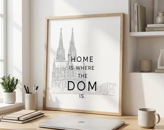 Home Is Where The Dom Is – Köln Dom Wall Art Print – Cologne Cathedral Poster –  Digital Download - 8x10 11x14 16x20 A4 Printable