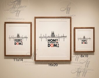 Home Is Where The Dom Is – Köln Dom Wall Art Print – Cologne Cathedral Poster –  Digital Download - 8x10 11x14 16x20 A4 Printable