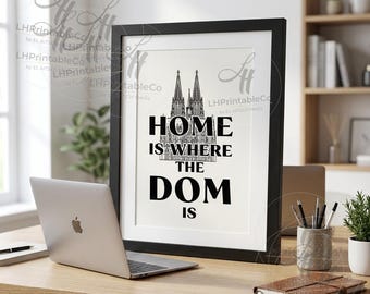 Home Is Where The Dom Is – Köln Dom Wall Art Print – Cologne Cathedral Poster –  Digital Download - 8x10 11x14 16x20 A4 Printable