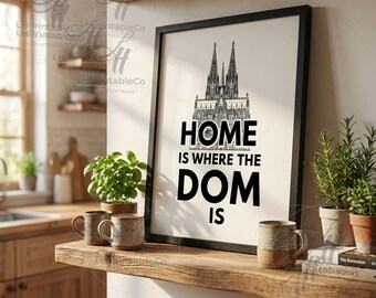 Home Is Where The Dom Is – Köln Dom Wall Art Print – Cologne Cathedral Poster –  Digital Download - 8x10 11x14 16x20 A4 Printable