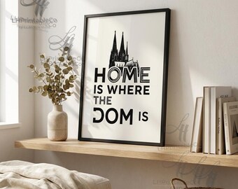 Home Is Where The Dom Is – Köln Dom Wall Art Print – Cologne Cathedral Poster –  Digital Download - 8x10 11x14 16x20 A4 Printable