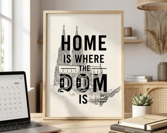 Home Is Where The Dom Is – Köln Dom Wall Art Print – Cologne Cathedral Poster –  Digital Download - 8x10 11x14 16x20 A4 Printable