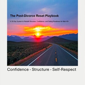 May include: A book cover titled "The Post-Divorce Reset Playbook" with a scenic road leading towards a sunset. The text below reads "A 30-Day System to Rebuild Structure, Confidence, and Dating Readiness for Men 40+". The bottom of the cover reads "Confidence - Structure - Self-Respect".