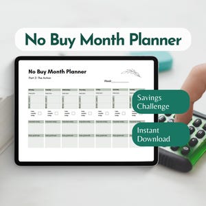 May include: A digital planner on a tablet screen, labeled "No Buy Month Planner." The planner features a weekly layout with sections for daily entries. Green labels read "Savings Challenge" and "Instant Download."