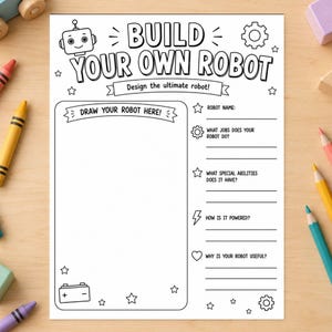 May include: A black and white activity sheet titled Build Your Own Robot with a large blank box for drawing, a battery icon, and lines for writing the robot's name, jobs, special abilities, power source, and usefulness.