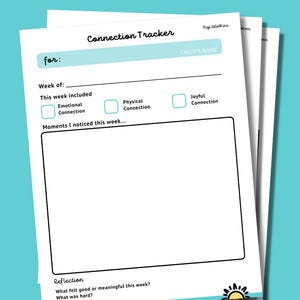 May include: A stack of white paper sheets with the text "PARENTING CONNECTION TRACKER". The top sheet has a section for "CHILD'S NAME" and checkboxes for "Emotional Connection", "Physical Connection", and "Joyful Connection". The bottom of the sheet has the logo "Big Little Wins".