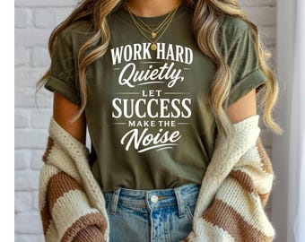 Work Hard Quietly, Let Success Make the Noise, Motivational Quote, Inspirational T-Shirt