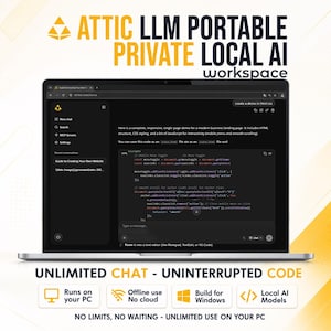 May include: A laptop displaying the Attic LLM Private Local AI workspace interface with code snippets. Text reads: ATTIC LLM PORTABLE PRIVATE LOCAL AI workspace, UNLIMITED CHAT - UNINTERRUPTED CODE, Runs on your PC, Offline use No cloud, Build for Windows, Local AI Models.
