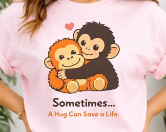 Monkey Hug T-Shirt | Sometimes A Hug Can Save a Life Graphic Tee