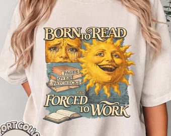 Born To Read, Forced To Work T-Shirt: Comfort Colors Relaxed Fit Book Lover Tee