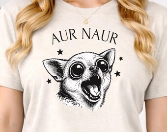 Aur Naur Chihuahua Dog T-Shirt, Funny Dog Lover Gift