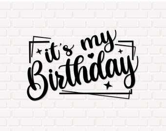 It's My Birthday SVG PNG Files, Happy Birthday Saying T-Shirt Design, Cricut