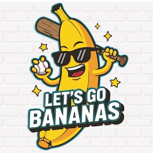 May include: A cartoon banana wearing sunglasses, holding a baseball bat and ball. The banana has a smiling face and the text "LET'S GO BANANAS" in a teal and white font. The background is a white brick wall.