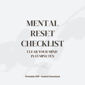 May include: A digital print with the words "MENTAL RESET CHECKLIST" in a dark brown serif font. Below, it reads "CLEAR YOUR MIND IN 15 MINUTES." The bottom text says "Printable PDF • Instant Download" on a white background.