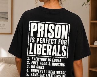 Prison Is Perfect For Liberals Shirt, Funny Conservative Political Tee, Anti Liberal Humor, Sarcastic Republican Gift, Political Gag