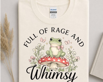 Full of Rage and Whimsy Frog T-Shirt, Whimsical Frog Shirt, Funny Aesthetic Nature Graphic Tee, Cottagecore Aesthetic T-Shirt