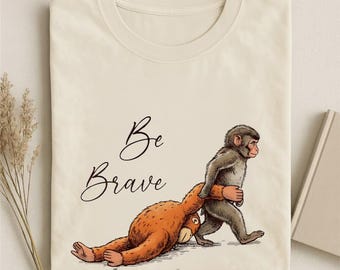 Be Brave Monkey Shirt, Funny Animal Graphic Tee, Cute Motivational T-Shirt, Unisex Casual Top, Gift for Friends