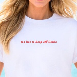 Too Hot to Keep Off Limits T-Shirt, Minimalist Slogan Tee, Unisex Cotton Top