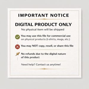 May include: A cream-coloured square graphic with the text "IMPORTANT NOTICE" and "DIGITAL PRODUCT ONLY." The notice states that no physical item will be shipped and details usage rights, including commercial use for physical products. It also states that the file cannot be copied, resold, or shared.