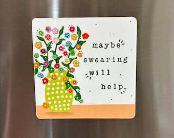 May include: A square refrigerator magnet with a white background featuring a green polka-dot vase filled with colorful flowers. The text "maybe swearing will help" is printed in black typewriter-style font on the right side of the design.