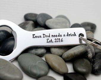 Personalized Bottle Opener - Daddy Keychain - Hand Stamped Keychain - Even Dad Needs A Drink - Custom Gift for Dad - Year He Became a Dad