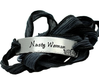 Nasty Woman Bracelet - Silk Wrap Bracelet - Hand Stamped Jewelry - Political Statement Jewelry - Gift for Her - Resistance