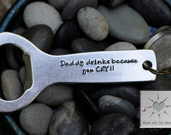 Father's Day Gift - Personalized Bottle Opener - Funny Keychain - New Dad Gift - Stocking Stuffer - Daddy Drinks Because You Cry