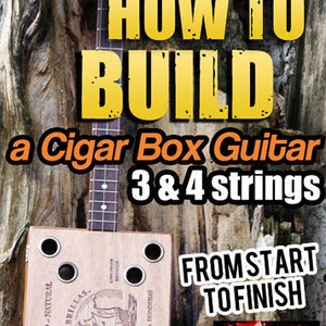 Build a Cigar Box Guitar - Learn how to make 3 & 4 string instructions -  add with your own homemade neck parts pickup or kit