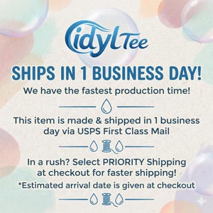 May include: The image features the "idylTee" logo and text that reads "SHIPS IN 1 BUSINESS DAY!" and "We have the fastest production time!" Additional text states the item is made and shipped in one business day via USPS First Class Mail.