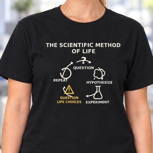 Scientific Method of Life T-Shirt: Funny Science Teacher and Graduate Student Gift