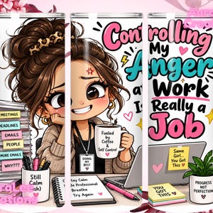 May include: A cylindrical tumbler featuring a cartoon illustration of a person with a brown bun, holding a mug labelled Fueled by Coffee & Self Control. The design includes text stating Controlling My Anger at Work Is Really a Job.