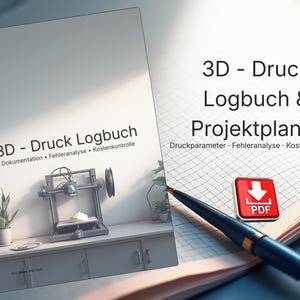 May include: A 3D printing logbook and project planner with the text "3D - Druck Logbuch & Projektplaner". The image shows a 3D printer, a pen, and a PDF icon. The logbook includes documentation, error analysis, and cost control.