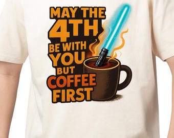 May the 4th Be With You But Coffee First T-Shirt | Star Wars Coffee Mashup