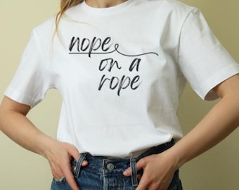 nope on a rope T-Shirt | Handwritten Script Typography