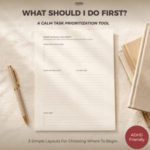 May include: A cream-coloured task prioritisation sheet with dark brown text titled WHAT SHOULD I DO FIRST? A CALM TASK PRIORITISATION TOOL. The layout includes sections for EVERYTHING ON MY MIND, WHAT MATTERS MOST, MY NEXT ONE, and START HERE with lines.