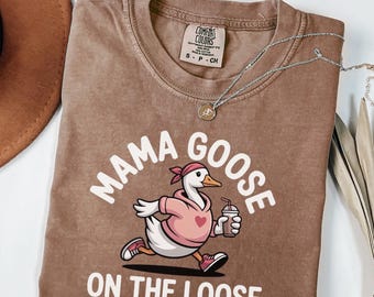 Mama Goose On The Loose Comfort Colors® Shirt, Funny Mom Shirt, Mom Life Tee, Cute Goose Graphic Shirt, Mom Humor Tee, Mother’s Day Gift