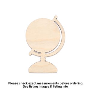 May include: A wooden globe cutout, featuring a circular world map design with a stand. The globe is made of light-colored wood and is set against a white background. The text at the bottom says, "Please check exact measurements before ordering. See listing images & listing info."
